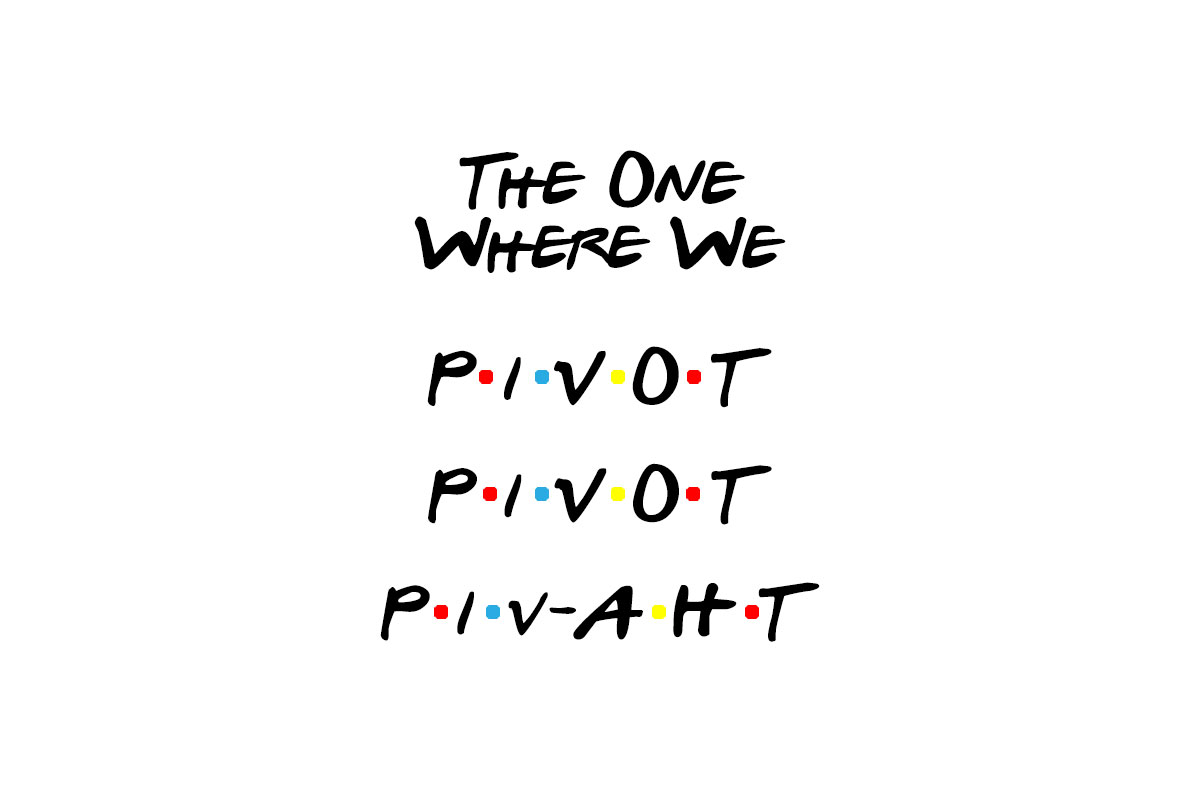 The one where we pivot featured image